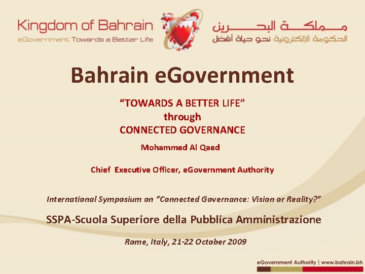 Bahrain e. Government “TOWARDS A BETTER LIFE” through CONNECTED GOVERNANCE Mohammed Al Qaed Chief