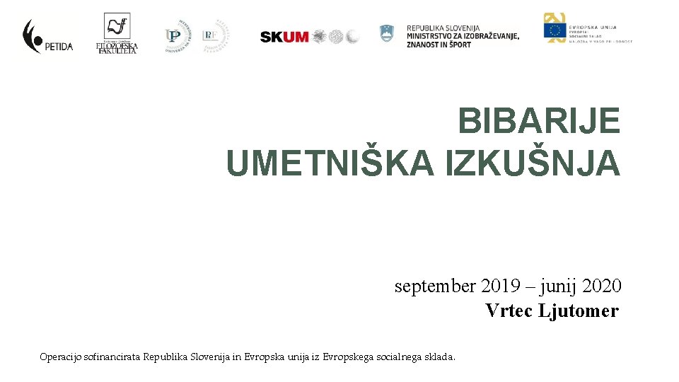 BIBARIJE UMETNIŠKA IZKUŠNJA september 2019 – junij 2020 Vrtec Ljutomer Operacijo sofinancirata Republika Slovenija