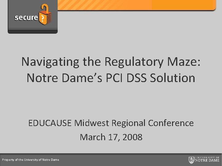 Credit Card Support Program Navigating the Regulatory Maze: Notre Dame’s PCI DSS Solution EDUCAUSE