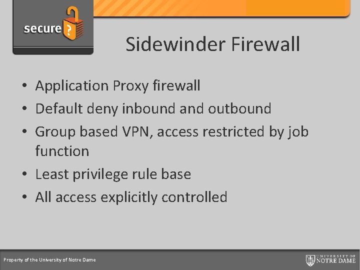 Credit Card Support Program Sidewinder Firewall • Application Proxy firewall • Default deny inbound
