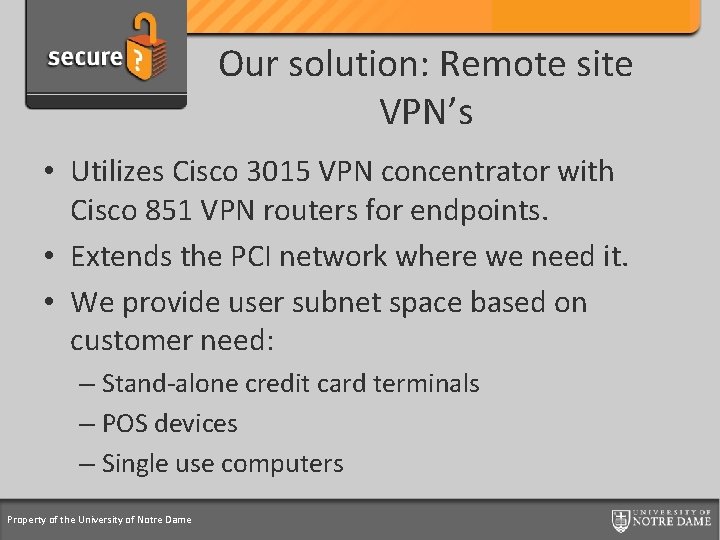 Credit Card Support Program Our solution: Remote site VPN’s • Utilizes Cisco 3015 VPN