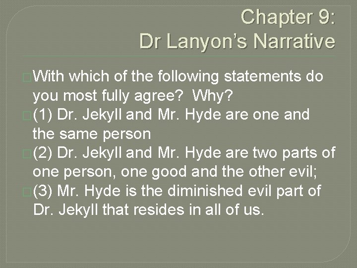 Chapter 9: Dr Lanyon’s Narrative �With which of the following statements do you most Chapter 9: Dr Lanyon’s Narrative �With which of the following statements do you most