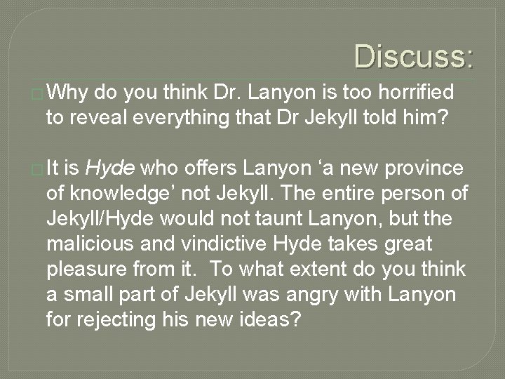 Discuss: � Why do you think Dr. Lanyon is too horrified to reveal everything Discuss: � Why do you think Dr. Lanyon is too horrified to reveal everything