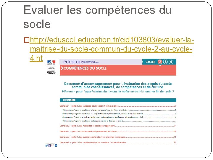 Evaluer les compétences du socle �http: //eduscol. education. fr/cid 103803/evaluer-la- maitrise-du-socle-commun-du-cycle-2 -au-cycle 4. html Evaluer les compétences du socle �http: //eduscol. education. fr/cid 103803/evaluer-la- maitrise-du-socle-commun-du-cycle-2 -au-cycle 4. html