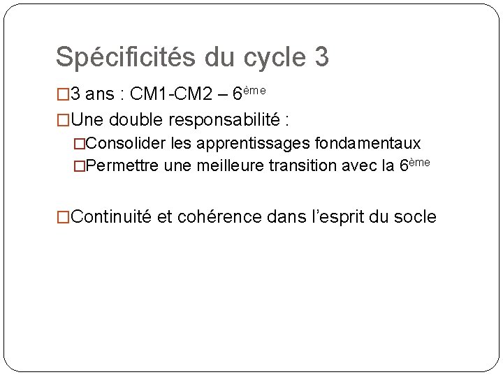 Spécificités du cycle 3 � 3 ans : CM 1 -CM 2 – 6ème Spécificités du cycle 3 � 3 ans : CM 1 -CM 2 – 6ème