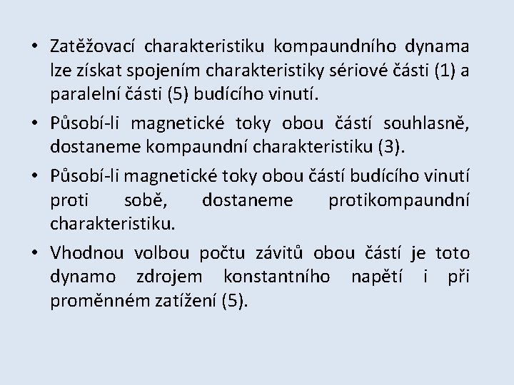  • Zatěžovací charakteristiku kompaundního dynama lze získat spojením charakteristiky sériové části (1) a