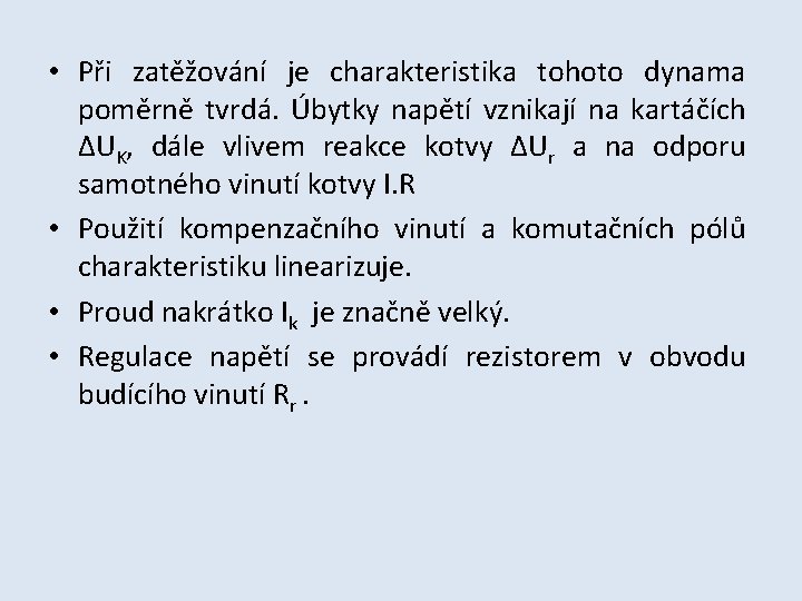  • Při zatěžování je charakteristika tohoto dynama poměrně tvrdá. Úbytky napětí vznikají na