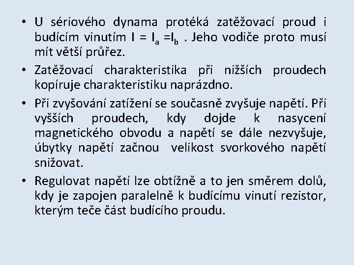  • U sériového dynama protéká zatěžovací proud i budícím vinutím I = Ia