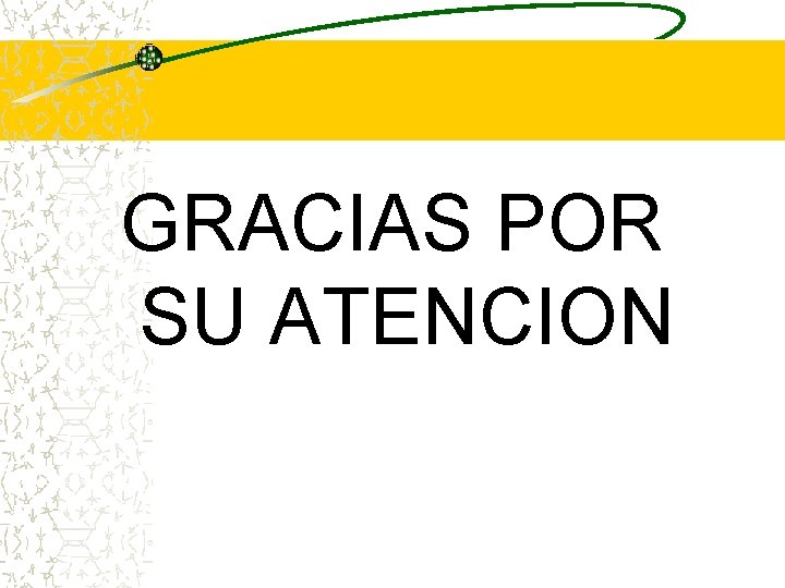GRACIAS POR SU ATENCION GRACIAS POR SU ATENCION