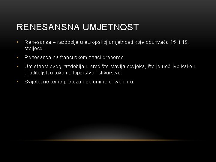 RENESANSNA UMJETNOST • Renesansa – razdoblje u europskoj umjetnosti koje obuhvaća 15. i 16.