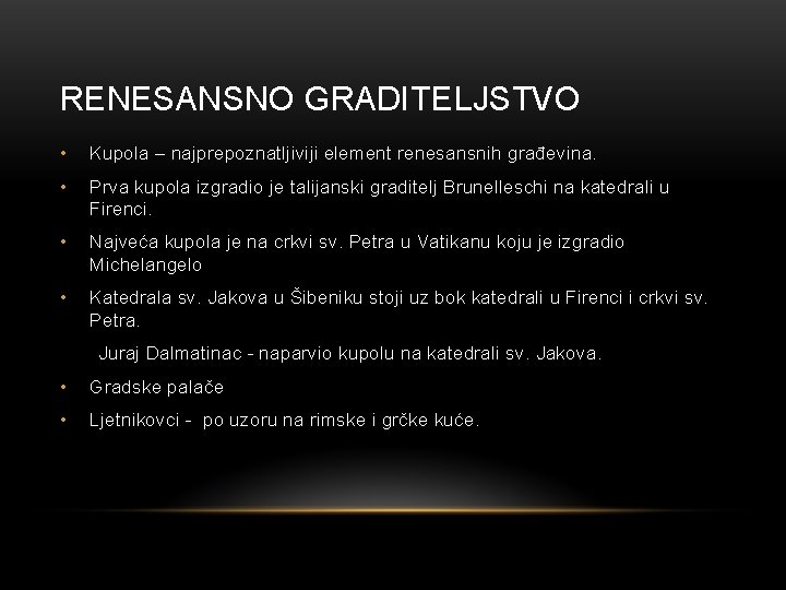 RENESANSNO GRADITELJSTVO • Kupola – najprepoznatljiviji element renesansnih građevina. • Prva kupola izgradio je