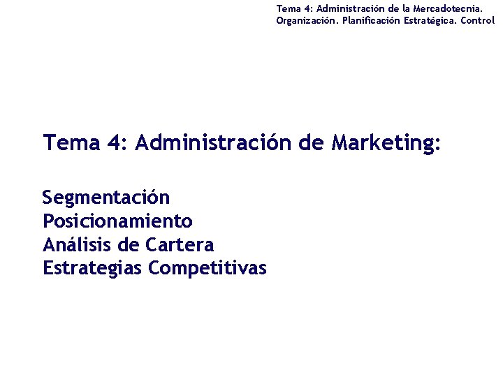 Tema 4: Administración de la Mercadotecnia. Organización. Planificación Estratégica. Control Tema 4: Administración de