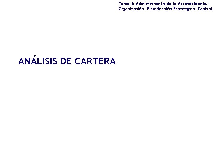 Tema 4: Administración de la Mercadotecnia. Organización. Planificación Estratégica. Control ANÁLISIS DE CARTERA 