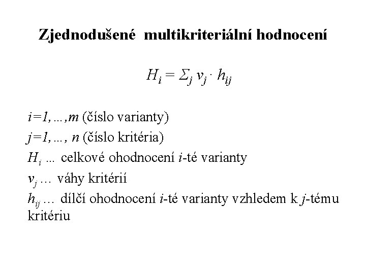 Zjednodušené multikriteriální hodnocení Hi = Σj vj ∙ hij i=1, …, m (číslo varianty)