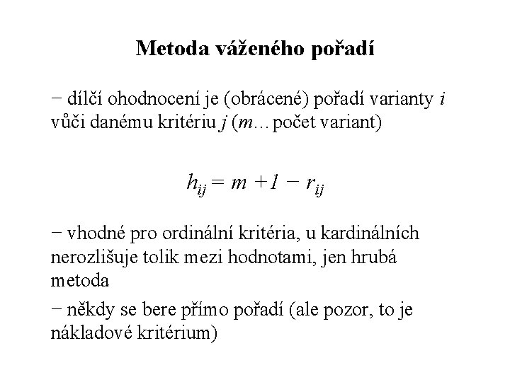 Metoda váženého pořadí − dílčí ohodnocení je (obrácené) pořadí varianty i vůči danému kritériu