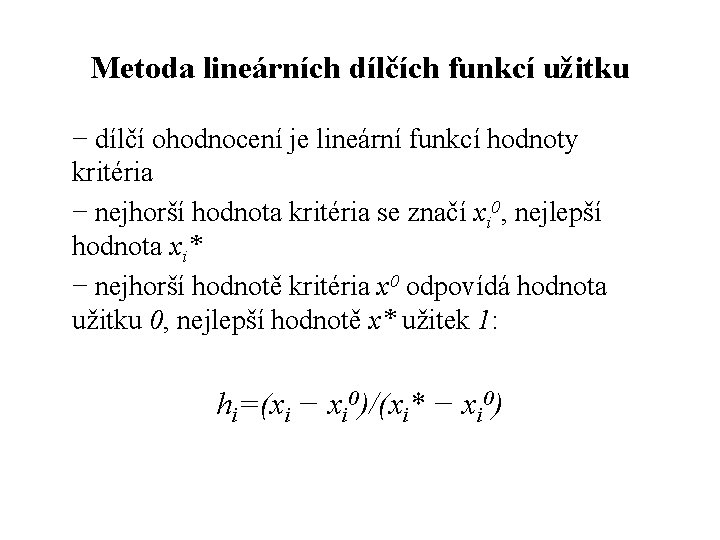 Metoda lineárních dílčích funkcí užitku − dílčí ohodnocení je lineární funkcí hodnoty kritéria −