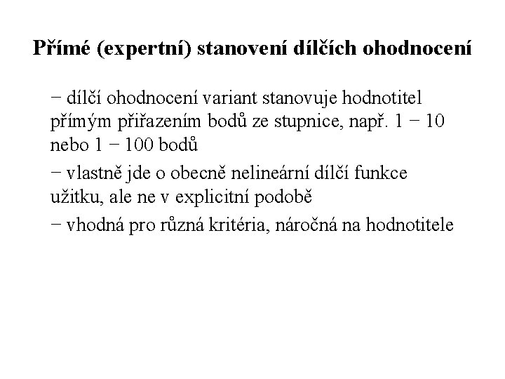 Přímé (expertní) stanovení dílčích ohodnocení − dílčí ohodnocení variant stanovuje hodnotitel přímým přiřazením bodů