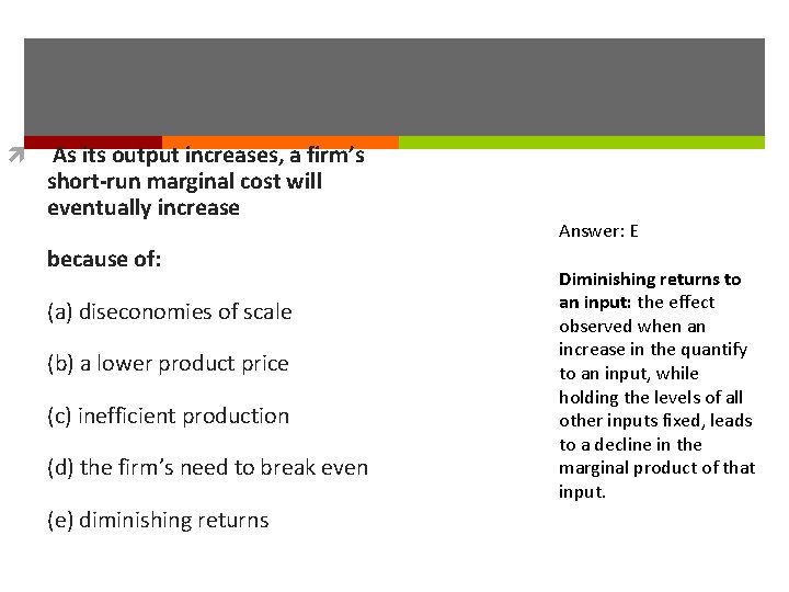  As its output increases, a firm’s short-run marginal cost will eventually increase because