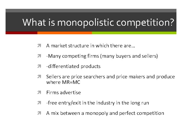 What is monopolistic competition? A market structure in which there are… -Many competing firms