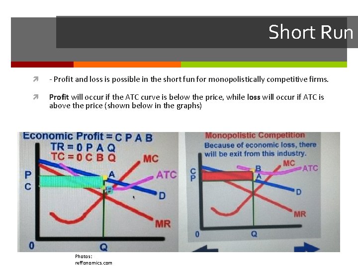 Short Run - Profit and loss is possible in the short fun for monopolistically