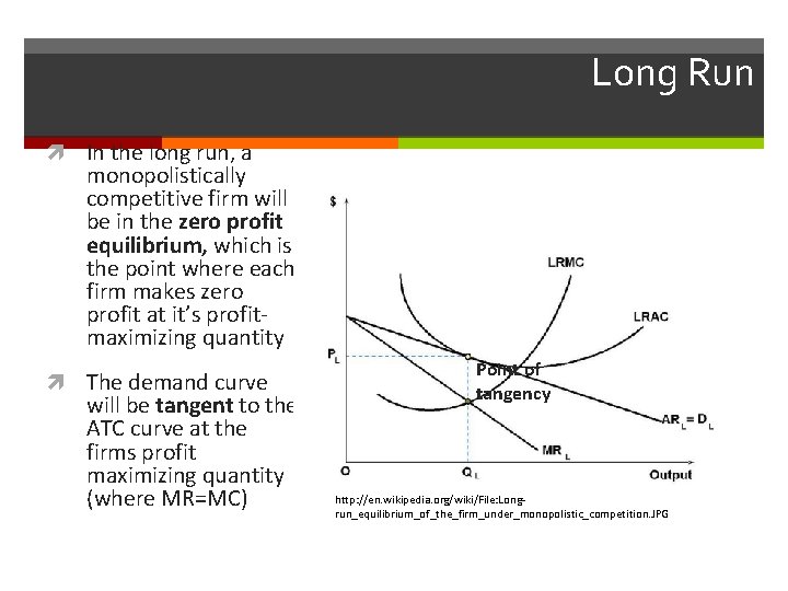 Long Run In the long run, a monopolistically competitive firm will be in the