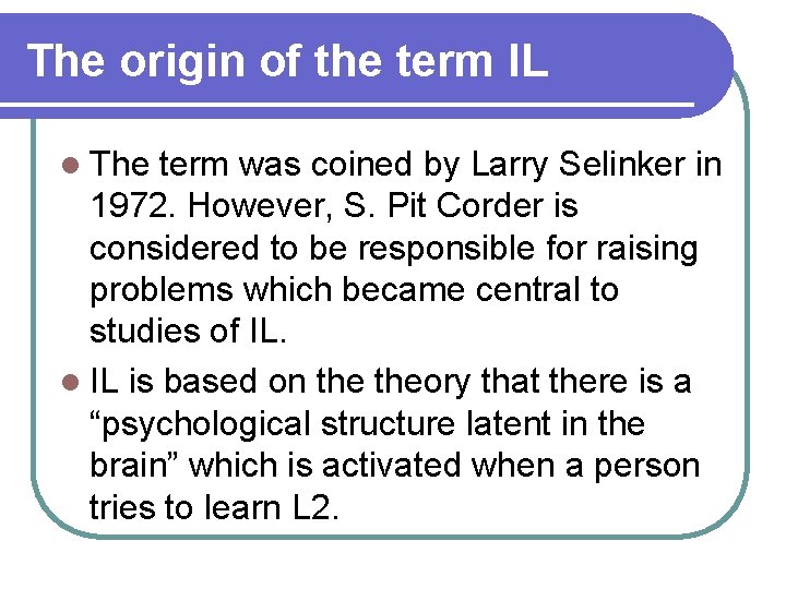 The origin of the term IL l The term was coined by Larry Selinker