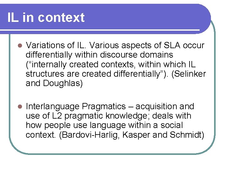 IL in context l Variations of IL. Various aspects of SLA occur differentially within