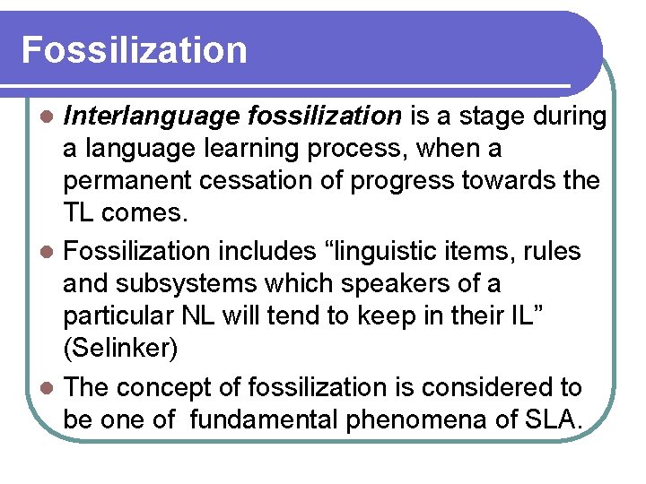 Fossilization Interlanguage fossilization is a stage during a language learning process, when a permanent