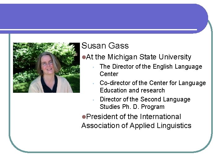 Susan Gass l. At the Michigan State University • • • The Director of