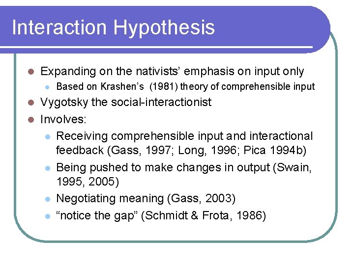 Interaction Hypothesis l Expanding on the nativists’ emphasis on input only l Based on