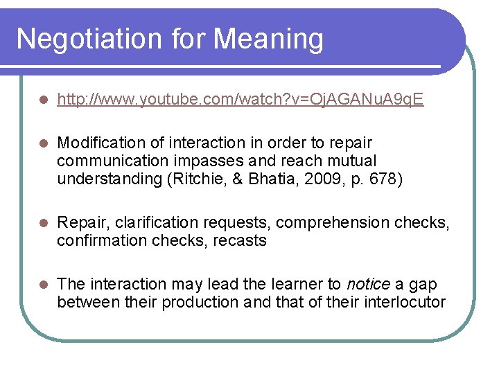 Negotiation for Meaning l http: //www. youtube. com/watch? v=Oj. AGANu. A 9 q. E