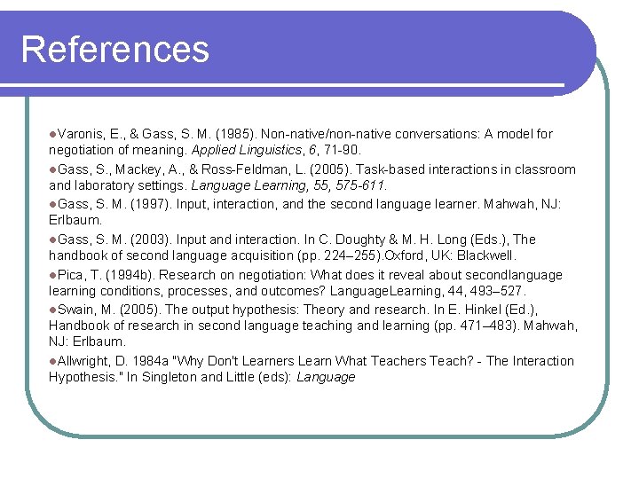 References l. Varonis, E. , & Gass, S. M. (1985). Non-native/non-native conversations: A model