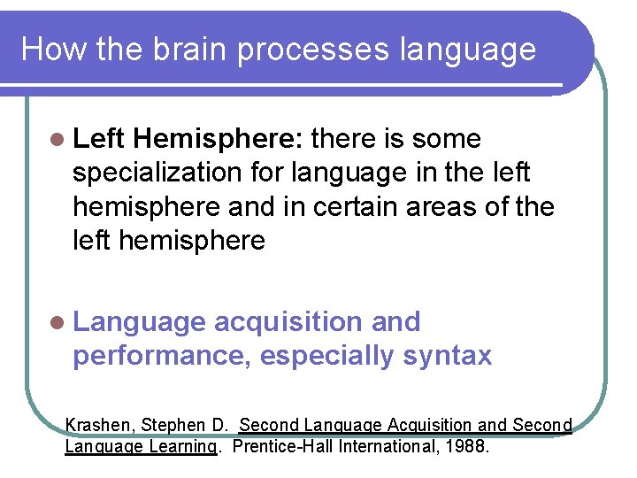 How the brain processes language l Left Hemisphere: there is some specialization for language