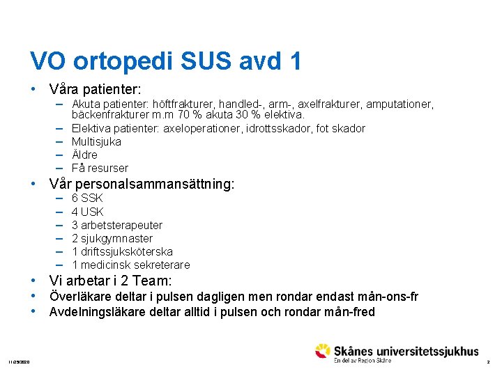 VO ortopedi SUS avd 1 • Våra patienter: – Akuta patienter: höftfrakturer, handled-, arm-,