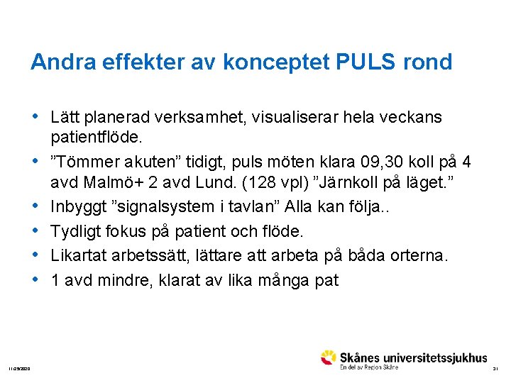 Andra effekter av konceptet PULS rond • Lätt planerad verksamhet, visualiserar hela veckans •