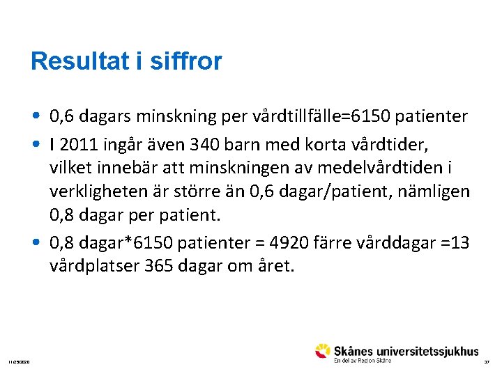 Resultat i siffror • 0, 6 dagars minskning per vårdtillfälle=6150 patienter • I 2011