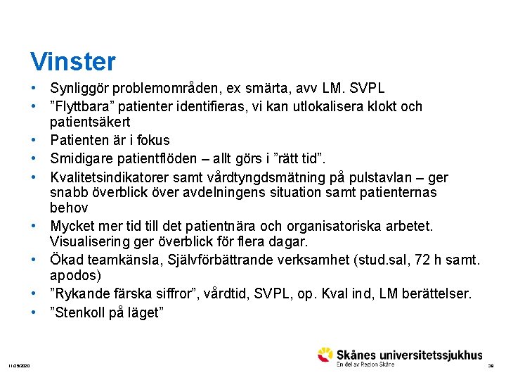 Vinster • Synliggör problemområden, ex smärta, avv LM. SVPL • ”Flyttbara” patienter identifieras, vi