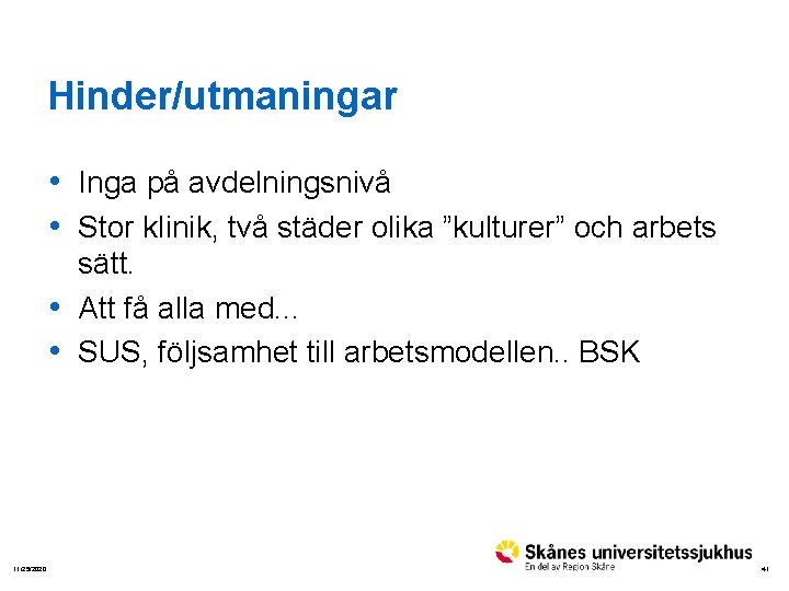 Hinder/utmaningar • Inga på avdelningsnivå • Stor klinik, två städer olika ”kulturer” och arbets