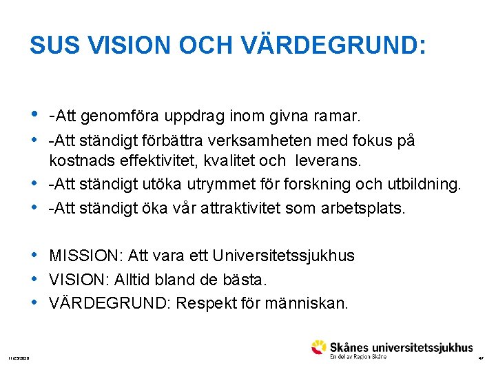 SUS VISION OCH VÄRDEGRUND: • -Att genomföra uppdrag inom givna ramar. • -Att ständigt