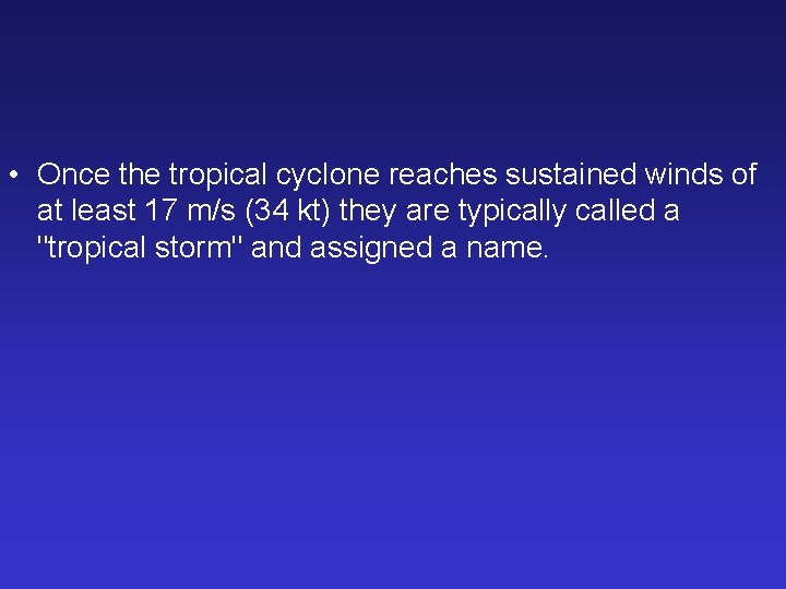  • Once the tropical cyclone reaches sustained winds of at least 17 m/s