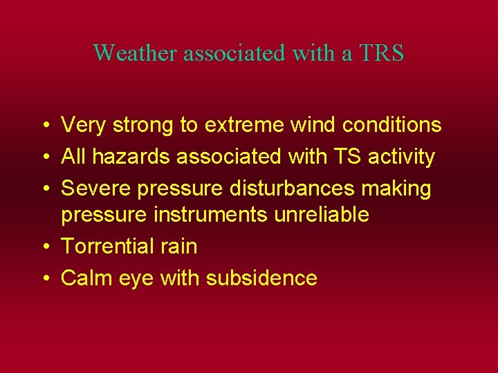 Weather associated with a TRS • Very strong to extreme wind conditions • All