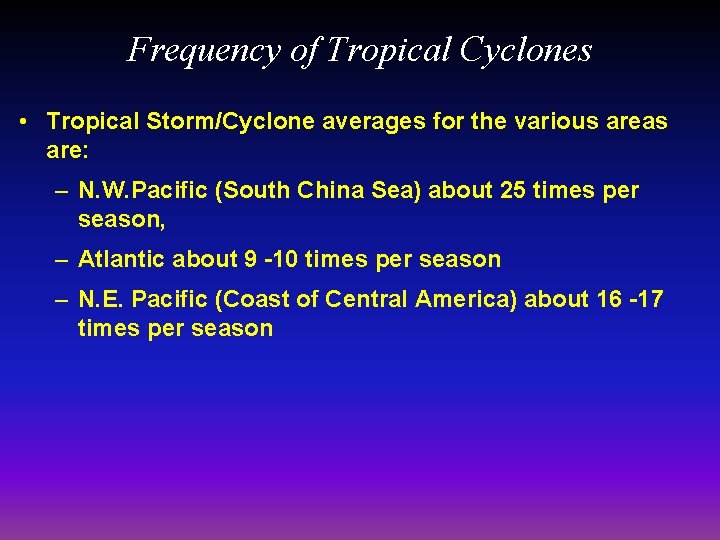 Frequency of Tropical Cyclones • Tropical Storm/Cyclone averages for the various areas are: –