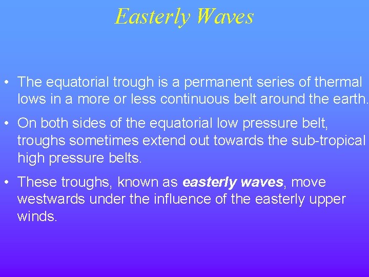 Easterly Waves • The equatorial trough is a permanent series of thermal lows in