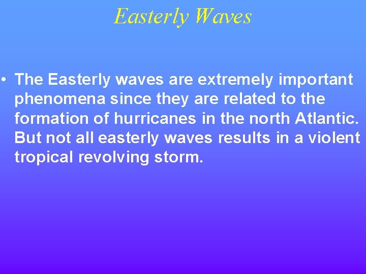 Easterly Waves • The Easterly waves are extremely important phenomena since they are related