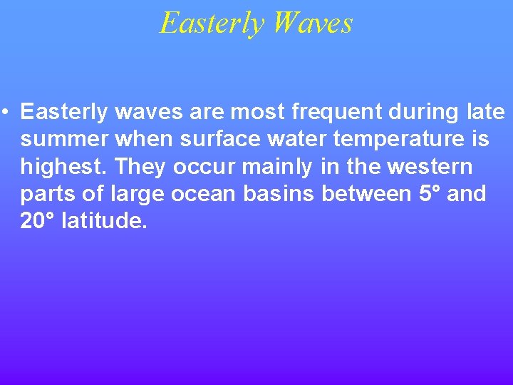 Easterly Waves • Easterly waves are most frequent during late summer when surface water