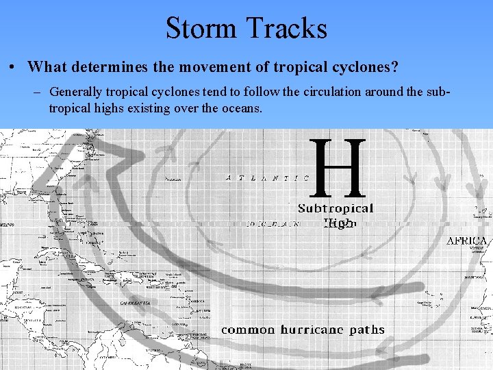 Storm Tracks • What determines the movement of tropical cyclones? – Generally tropical cyclones