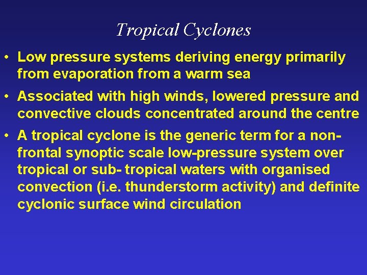 Tropical Cyclones • Low pressure systems deriving energy primarily from evaporation from a warm