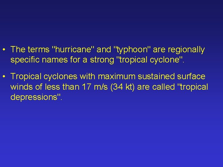  • The terms "hurricane" and "typhoon" are regionally specific names for a strong