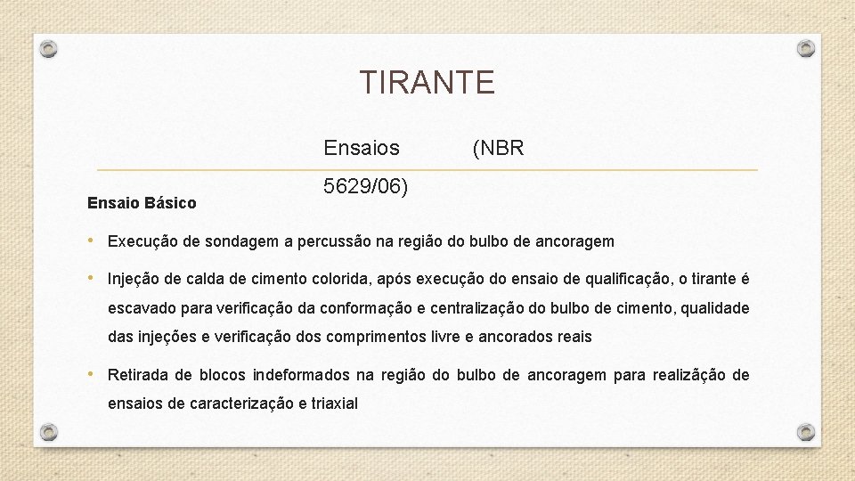 TIRANTE Ensaios Ensaio Básico (NBR 5629/06) • Execução de sondagem a percussão na região TIRANTE Ensaios Ensaio Básico (NBR 5629/06) • Execução de sondagem a percussão na região