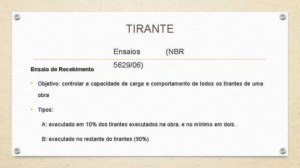 TIRANTE Ensaios Ensaio de Recebimento (NBR 5629/06) • Objetivo: controlar a capacidade de carga TIRANTE Ensaios Ensaio de Recebimento (NBR 5629/06) • Objetivo: controlar a capacidade de carga